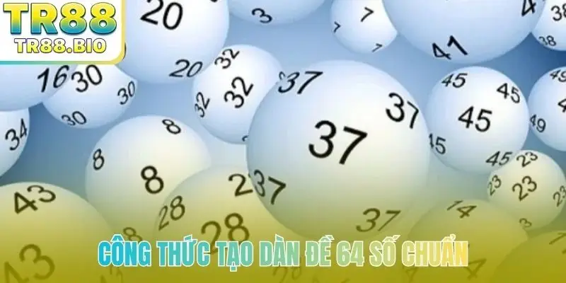 Công thức tạo dàn đề 64 số chuẩn