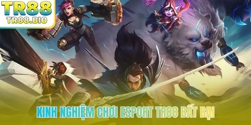Kinh nghiệm chơi Esport TR88 bất bại