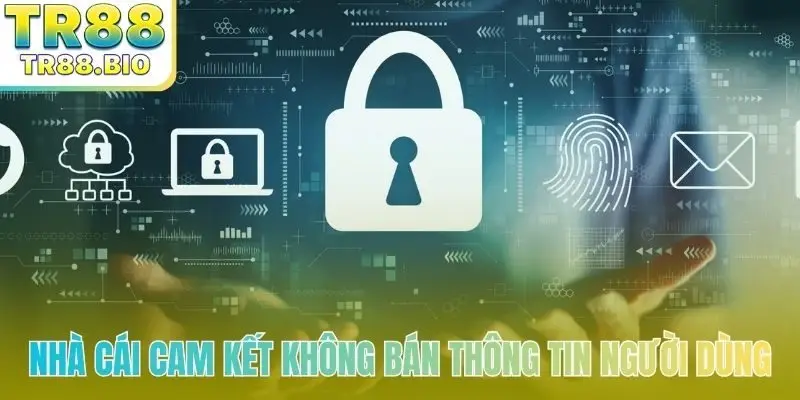 Nhà cái cam kết không bán thông tin người dùng