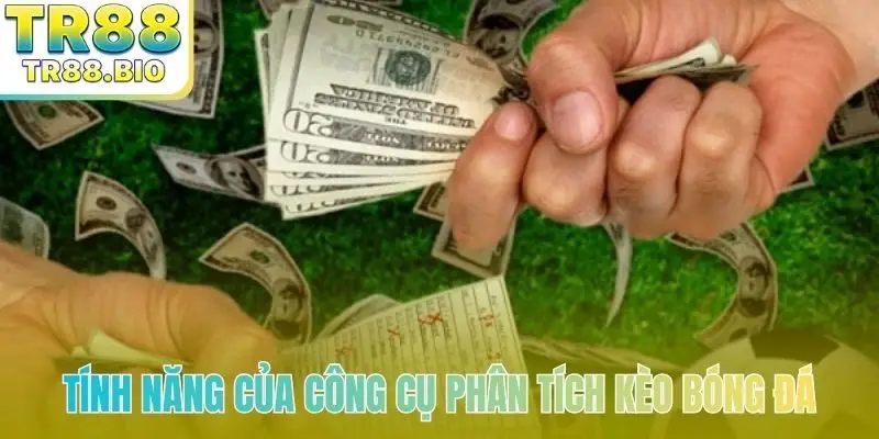 Tính năng của công cụ phân tích kèo bóng đá